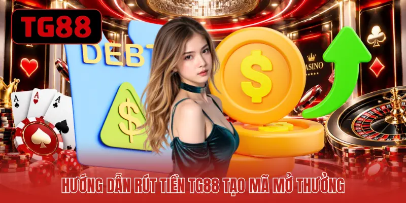 Hướng dẫn rút tiền TG88 tạo mã mở thưởng