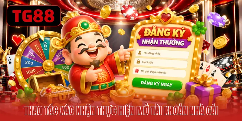 Thao tác xác nhận thực hiện mở tài khoản nhà cái