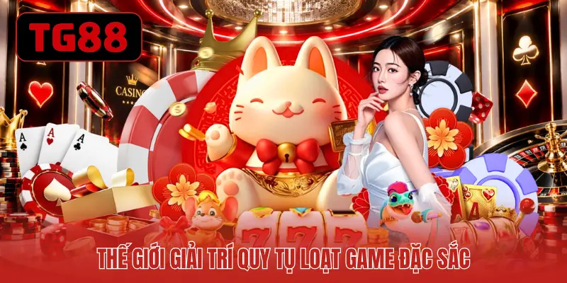 Thế giới giải trí quy tụ loạt game đặc sắc