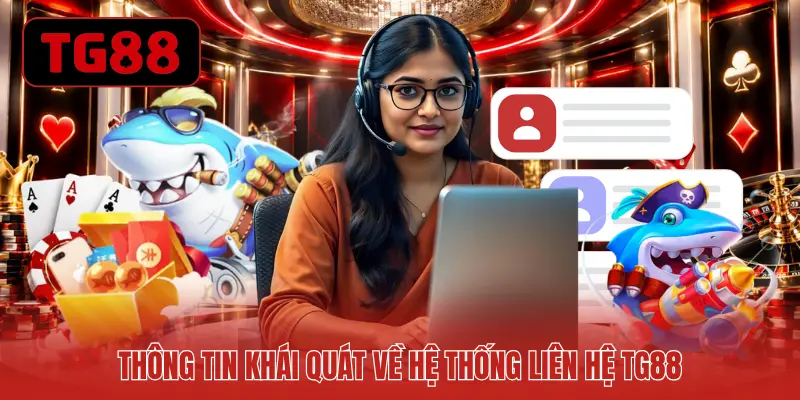 Thông tin khái quát về hệ thống liên hệ TG88