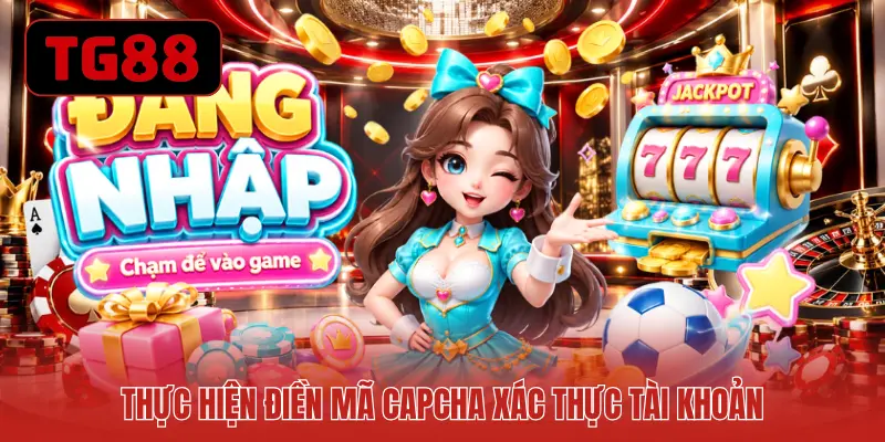 Thực hiện điền mã Capcha xác thực tài khoản