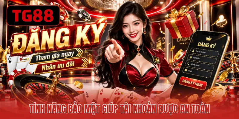 Tính năng bảo mật giúp tài khoản được an toàn